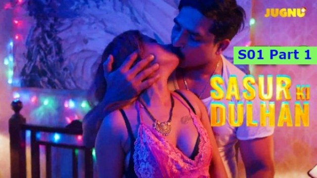 Sasur Ki Dulhan 2024 S01 Part 1 Jugnu Desi Hindi Hot Webseries