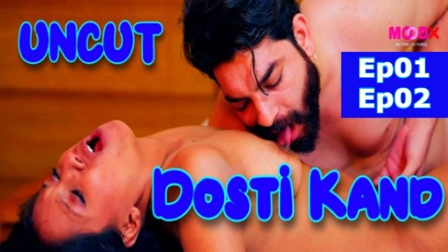 Dosti Kand 2024 S01 Ep01-Ep02 MoodX Desi Hindi Hot Webseries