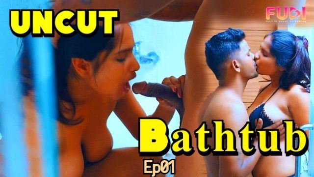 Bathtub 2024 Ep01 Fugi Hindi Hot Short Film